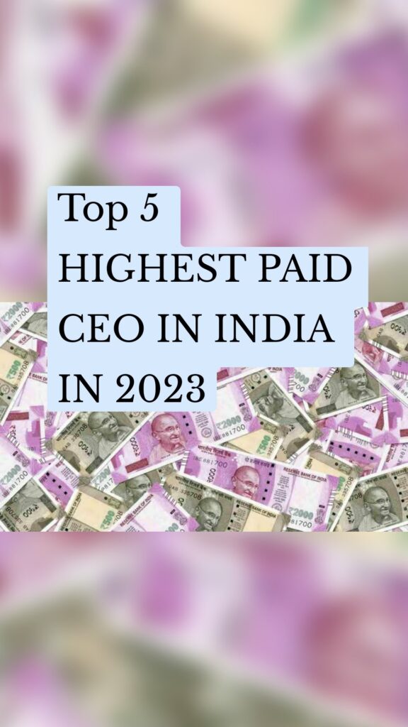 Top 5 HIGHEST PAID CEO IN INDIA IN 2023